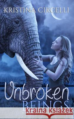 Unbroken Beings Kristina Circelli 9781544058184 Createspace Independent Publishing Platform - książka