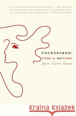 Uncensored: Views & (Re)Views Joyce Carol Oates 9780060775575 Harper Perennial - książka