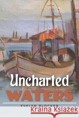 Uncharted Waters Evelyn Blocker 9781469968780 Createspace - książka