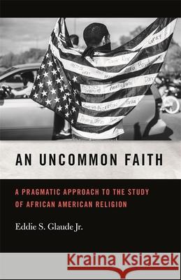 Uncommon Faith: A Pragmatic Approach to the Study of African American Religion Eddie Glaude Mitchell Reddish 9780820354170 University of Georgia Press - książka