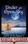 Under an Open Sky: Book 3 in the Scions of the Aegean C Series Terry L. Craig 9781946549044 Wild Flower Press, Inc.