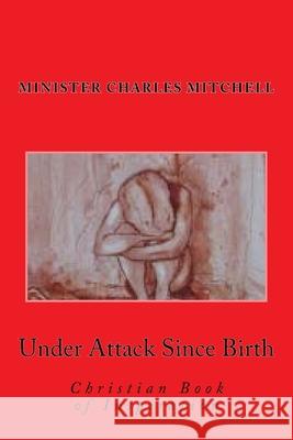 Under Attack Since Birth: Christian Book of Inspiration Elder Charles Edward Mitchell 9781530866434 Createspace Independent Publishing Platform - książka