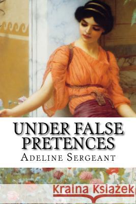 Under False Pretences Adeline Sergeant 9781507844854 Createspace - książka