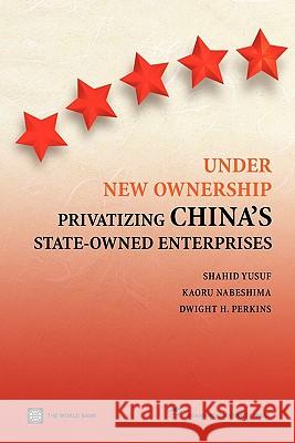 Under New Ownership: Privatizing China's State-Owned Enterprises Yusuf, Shahid 9780821356241 World Bank Publications - książka