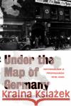 Under the Map of Germany: Nationalism and Propaganda 1918 - 1945 Herb, Guntram Henrik 9780415127493 Routledge
