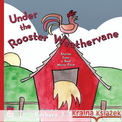 Under the Rooster Weathervane: Stories from a Maine Farm Barbara J. Thornsjo Freder 9781490589442 Createspace - książka