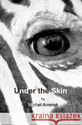 Under the Skin: internal landscapes Amerek, Michal 9781518496394 Blurb - książka