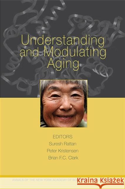Understanding and Modulating Aging, Volume 1067 New York Academy of Sciences             Peter Kristensen Brian F. C. Clark 9781573315999 Blackwell Publishers - książka