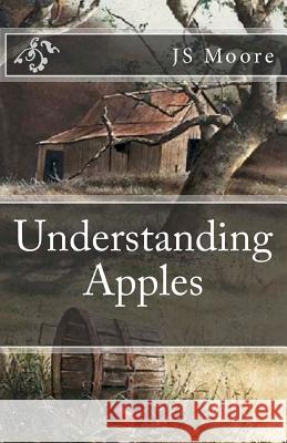 Understanding Apples: Understanding Apples Series Book One Js Moore Joanne Uppendahl Michael J. Burns 9781466487178 Createspace - książka