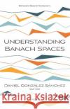 Understanding Banach Spaces Daniel GonzA lez SA nchez   9781536167450 Nova Science Publishers Inc