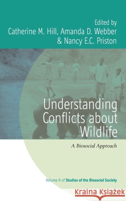 Understanding Conflicts about Wildlife: A Biosocial Approach Catherine M. Hill Amanda D. Webber Nancy E. Priston 9781785334627 Berghahn Books - książka