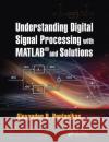 Understanding Digital Signal Processing with MATLAB(R) and Solutions Poularikas, Alexander D. 9780367779122 CRC Press