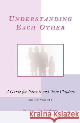 Understanding Each Other: A Guide for Parents and Their Children Henderson, Grace Lajoy 9780981460703 Inspirations by Grace Lajoy - książka