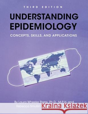 Understanding Epidemiology: Concepts, Skills, and Applications Laura Wheeler Poms Rebecca Smullin Dawson 9781793519146 Cognella Academic Publishing - książka