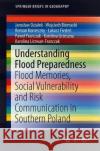Understanding Flood Preparedness: Flood Memories, Social Vulnerability and Risk Communication in Southern Poland Dzialek, Jaroslaw 9783030045937 Springer