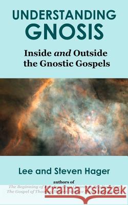 Understanding Gnosis: Inside and Outside the Gnostic Gospels Lee Hager Steven Hager 9780978526191 Oroborus Books - książka