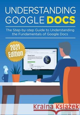 Understanding Google Docs: The Step-by-step Guide to Understanding the Fundamentals of Google Docs Wilson, Kevin 9781913151454 Elluminet Press - książka