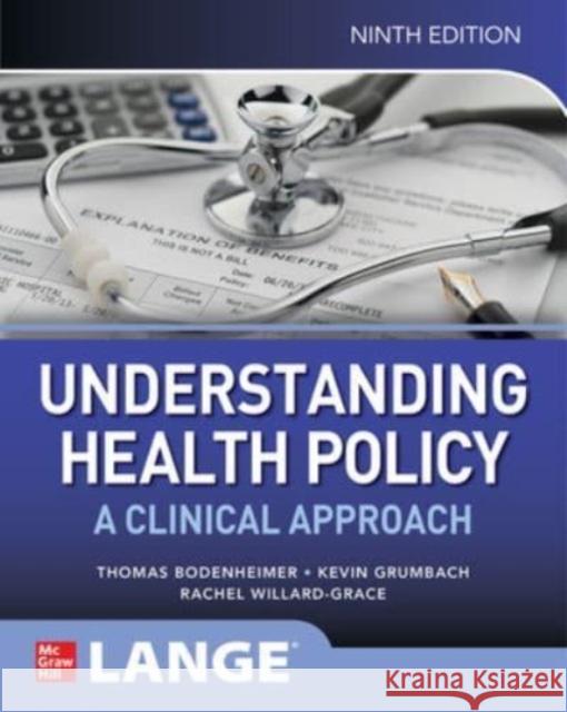Understanding Health Policy: A Clinical Approach, Ninth Edition Thomas Bodenheimer Kevin Grumbach Rachel Willard-Grace 9781265905026 McGraw Hill / Medical - książka