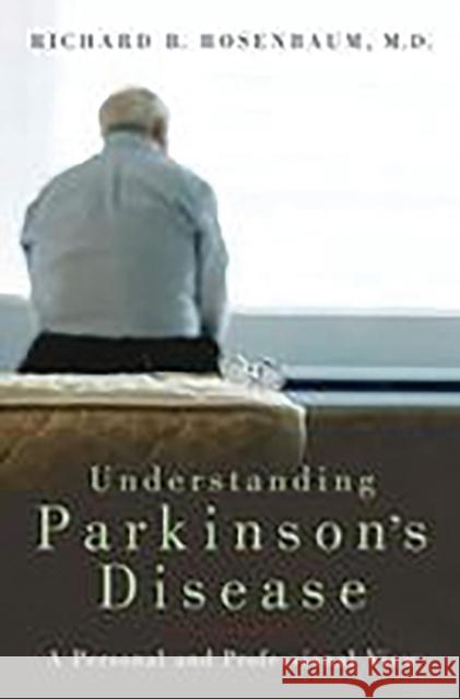 Understanding Parkinson's Disease: A Personal and Professional View Rosenbaum, Richard B. 9780275991661 Praeger Publishers - książka