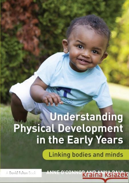 Understanding Physical Development in the Early Years: Linking Bodies and Minds Anne O'Connor Anna Daly 9780415722483 Routledge - książka
