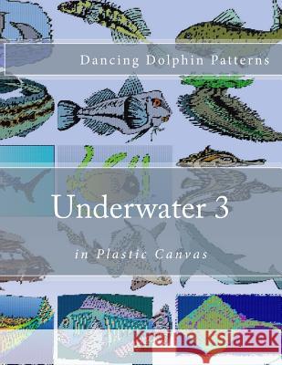 Underwater 3: in Plastic Canvas Patterns, Dancing Dolphin 9781537583099 Createspace Independent Publishing Platform - książka