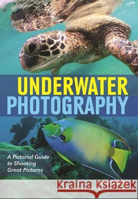 Underwater Photography: A Pictorial Guide to Shooting Great Pictures Larry Gates 9781682031322 Amherst Media - książka