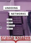 Undoing Networks Tero Karppi Urs St 9781517906696 Meson Press