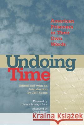 Undoing Time: American Prisoners in Their Own Words Jeff Evans Jimmy Santiago Baca Craig W. Haney 9781555534585 Northeastern University Press - książka