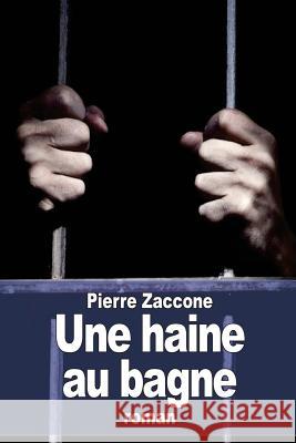Une haine au bagne Zaccone, Pierre 9781511866361 Createspace - książka