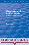 Unemployment Relief in Great Britain: A Study in State Socialism Felix Morley 9780367179540 Routledge