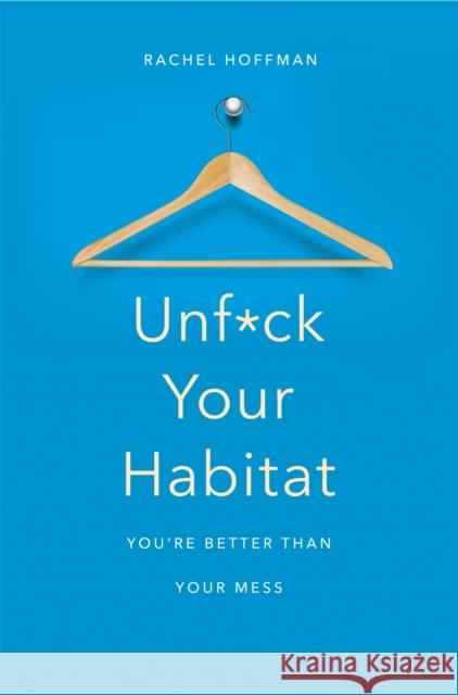 Unf*ck Your Habitat: You're Better Than Your Mess Hoffman, Rachel 9781509830206 Pan Macmillan - książka