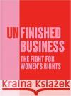 Unfinished Business: The Fight for Women's Rights  9780712353953 British Library Publishing