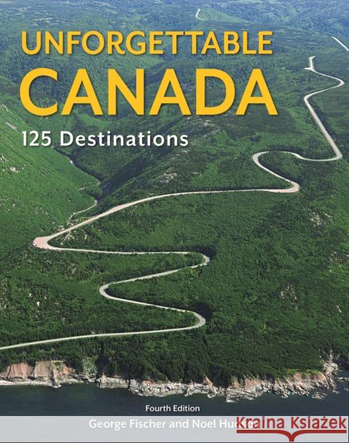Unforgettable Canada: 125 Destinations George Fischer Noel Hudson 9780228101796 Boston Mills Press - książka