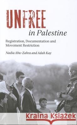 Unfree in Palestine: Registration, Documentation and Movement Restriction Abu-Zahra, Nadia 9780745325279  - książka