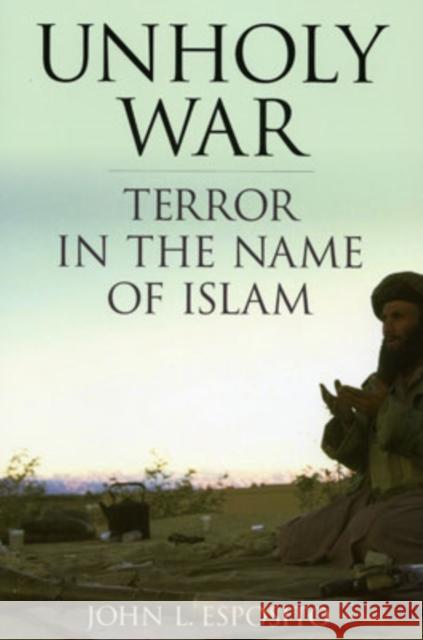 Unholy War: Terror in the Name of Islam Esposito, John L. 9780195168860 Oxford University Press - książka
