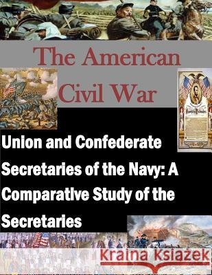 Union and Confederate Secretaries of the Navy: A Comparative Study of the Secretaries U. S. Army Command and Staff College     Penny Hill Press Inc 9781522769521 Createspace Independent Publishing Platform - książka