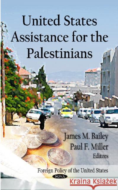 United States Assistance for the Palestinians James Bailey, Paul Miller 9781621008309 Nova Science Publishers Inc - książka