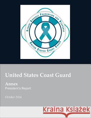 United States Coast Guard Annex President's Report: United States Coast Guard Sexual Assault Prevention and Response United States Coast Guard 9781505856545 Createspace - książka