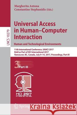 Universal Access in Human-Computer Interaction. Human and Technological Environments: 11th International Conference, Uahci 2017, Held as Part of Hci I Antona, Margherita 9783319586991 Springer - książka