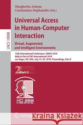 Universal Access in Human-Computer Interaction. Virtual, Augmented, and Intelligent Environments: 12th International Conference, Uahci 2018, Held as P Antona, Margherita 9783319920511 Springer - książka