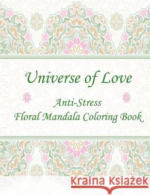 Universe of Love: Anti-Stress Floral Mandala Coloring Book Mary Lou Brown Sandy Mahony 9781541399617 Createspace Independent Publishing Platform - książka