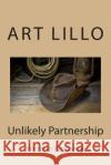 Unlikely Partnership Art Lillo 9781505959970 Createspace