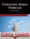 Unmanned Aerial Vehicles: An Introduction P. K. Garg 9781683927099 Mercury Learning and Information