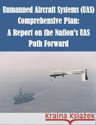 Unmanned Aircraft Systems (UAS) Comprehensive Plan: A Report on the Nation's UAS Department of Transportation 9781502752628 Createspace - książka