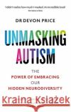 Unmasking Autism: The Power of Embracing Our Hidden Neurodiversity Devon Price 9781800960541 Octopus Publishing Group