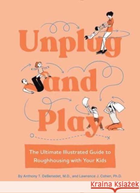 Unplug and Play: The Ultimate Illustrated Guide to Roughhousing with Your Kids Lawrence Cohen 9781683693499 Quirk Books - książka