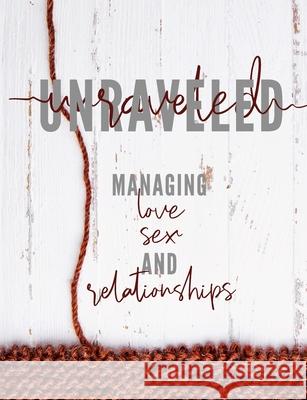 Unraveled: Managing Love, Sex and Relationships Pure Desire Ministries 9781943291090 Pure Desire Ministires International - książka