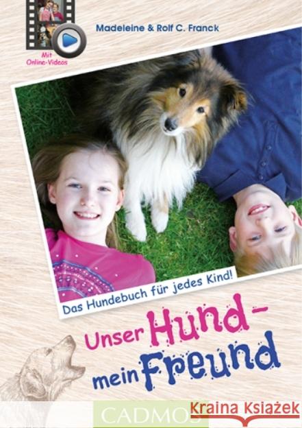Unser Hund, mein Freund : Das Hundebuch für jedes Kind. Mit Online-Videos Franck, Madeleine; Franck, Rolf C. 9783840425264 Cadmos - książka