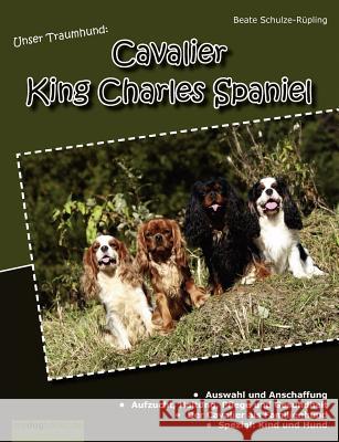 Unser Traumhund: Cavalier King Charles Spaniel Schulze-Rüpling, Beate 9783842375741 Books on Demand - książka