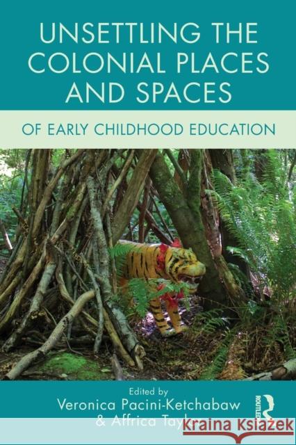 Unsettling the Colonial Places and Spaces of Early Childhood Education Veronica Pacini-Ketchabaw Affrica Taylor 9781138779372 Routledge - książka